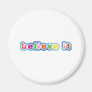 Believe It (Coloured) Magnet
