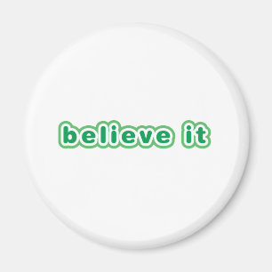 Believe It (Green) Magnet