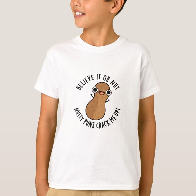 Believe It Or Not Nutty Puns Crack Me Up Food Pun  T-Shirt (Front)