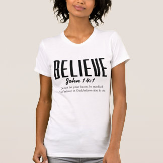 Believe – John 14:1 Christian Scripture T-Shirt