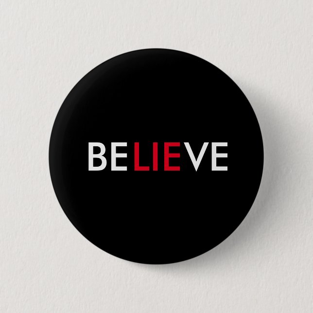 Believe (lie) 6 cm round badge (Front)