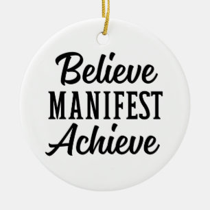 BELIEVE MANIFEST ACHIEVE CERAMIC ORNAMENT