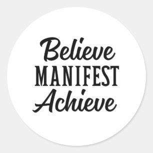 BELIEVE MANIFEST ACHIEVE CLASSIC ROUND STICKER