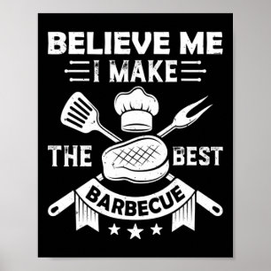 Believe Me I Make The Best Byrbecue Bbq Grill Meat Poster