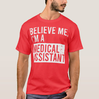 Believe Me Im A Medical Assistant Funny Retired Me T-Shirt