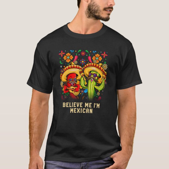 Believe Me Im Mexican Patriotic Mexico Patriotism  T-Shirt (Front)