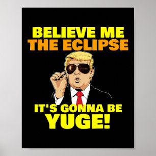 Believe Me The Eclipse It's Gonna Be Yuge Trump Co Poster