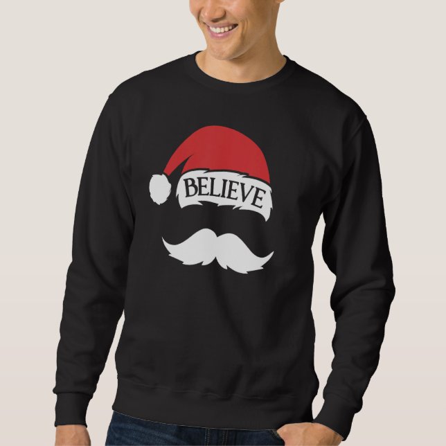 Believe Moustache Santa Hat Cap Family Christmas F Sweatshirt (Front)