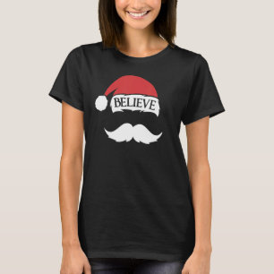 Believe Moustache Santa Hat Cap Family Christmas F T-Shirt