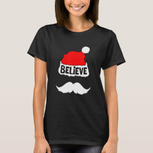 Believe  On Santa Hat Moustache Family Reunion Chr T-Shirt