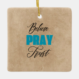 Believe, Pray and Trust, Christian  Ceramic Ornament