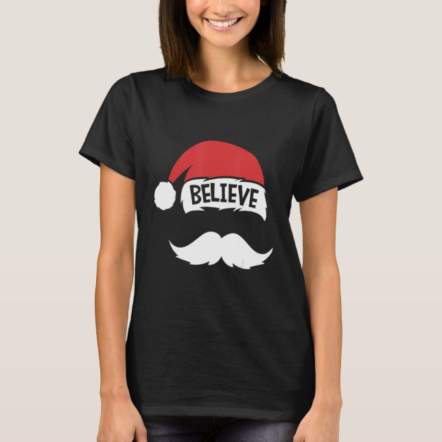 Believe Quote On Santa Hat Moustache Family Reunio T-Shirt (Front)