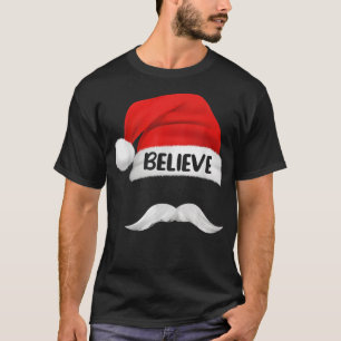 Believe Quote On Santa Hat Moustache for Men Women T-Shirt