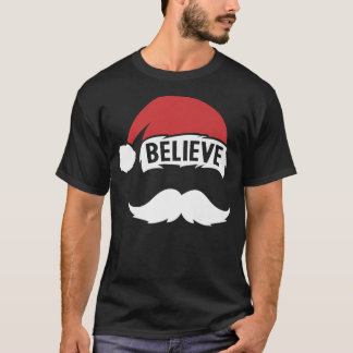 Believe Santa Hat Cap White Moustache Family Chris T-Shirt