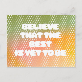 "Believe that the best is yet to be" Postcard