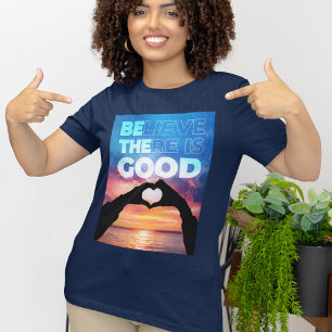 Believe There Is Good Heart Graphic T-Shirt