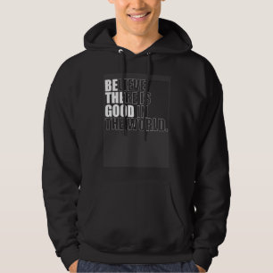 Believe There Is Good In The World  Be The Good Ch Hoodie