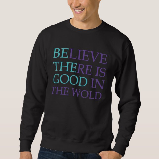 Believe There is Good in the World Be The Good  Ki Sweatshirt (Front)