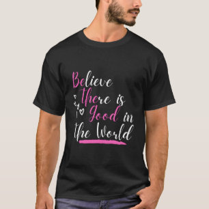 Believe There Is Good In The World Hidden Positive T-Shirt