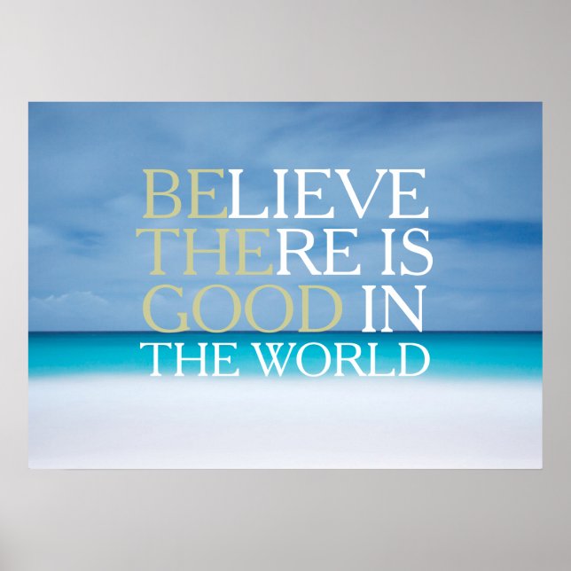 Believe there is good in the world inspirational poster (Front)