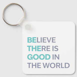 Believe There Is Good in the World Key Ring