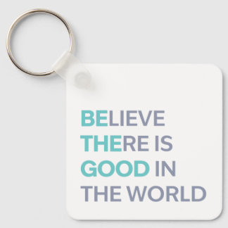 Believe There Is Good in the World Key Ring