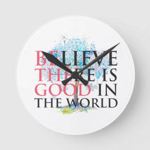 Believe There is Good Round Clock