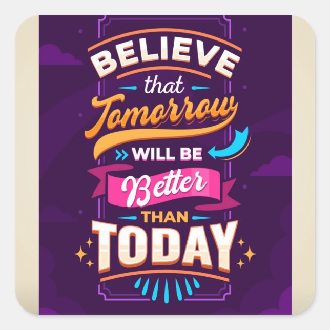 Believe tomorrow will be better than today square sticker (Front)