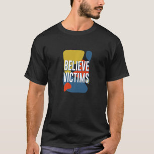 Believe Victims Human Rights Feminist Freedom Wome T-Shirt