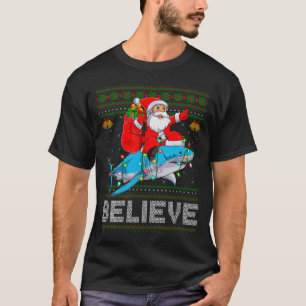 Believe Xmas Funny Santa Riding Shark Ugly Christm T-Shirt