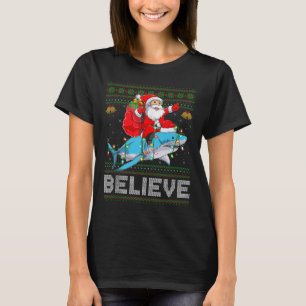 Believe Xmas Funny Santa Riding Shark Ugly Christm T-Shirt