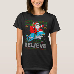 Believe Xmas Funny Santa Riding Shark Ugly Christm T-Shirt
