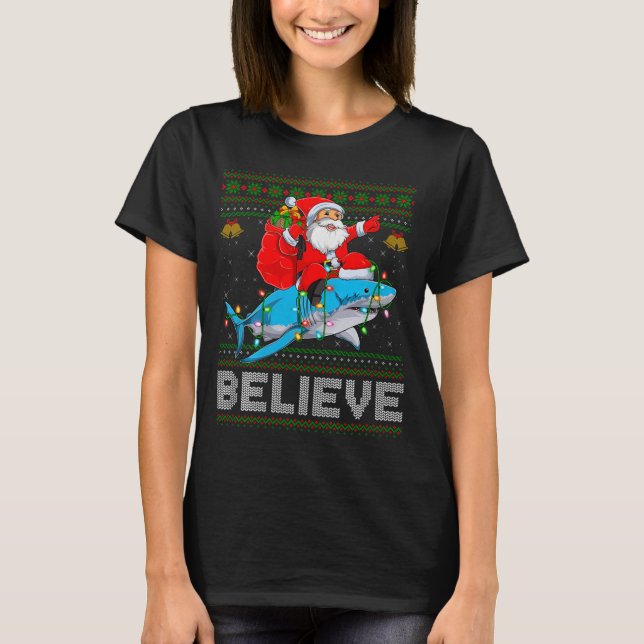 Believe Xmas Funny Santa Riding Shark Ugly Christm T-Shirt (Front)