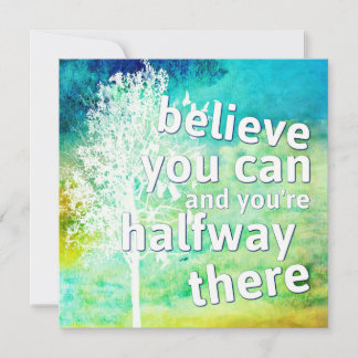 Believe You Can and You're Halfway There Card