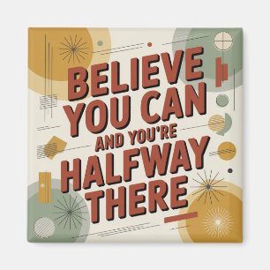 Believe You Can And You're Halfway There Magnet
