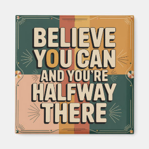 Believe You Can And You're Halfway There Magnet