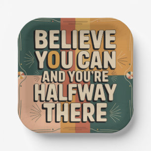 Believe You Can And You're Halfway There Paper Plate