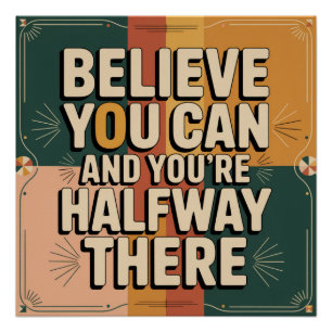 Believe You Can And You're Halfway There Poster