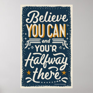 Believe you can and you're halfway there  poster