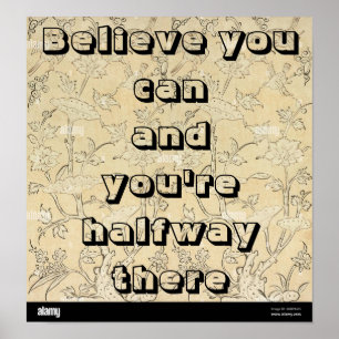 "Believe you can and you're halfway there." Poster