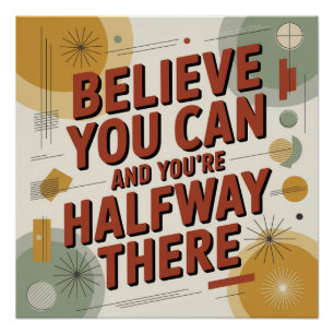 Believe You Can And You're Halfway There Poster