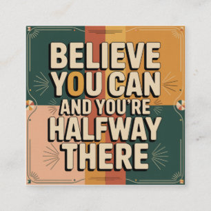 Believe You Can And You're Halfway There Square Business Card