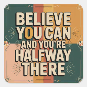 Believe You Can And You're Halfway There Square Sticker