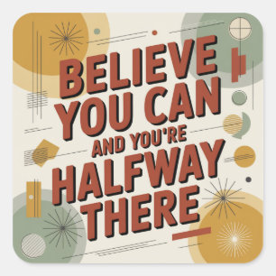 Believe You Can And You're Halfway There Square Sticker