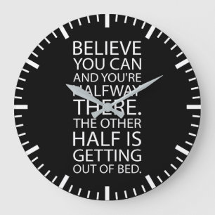 Believe You Can Get Out Of Bed - Funny Motivation Large Clock