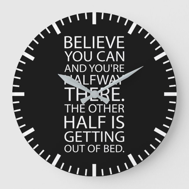 Believe You Can Get Out Of Bed - Funny Motivation Large Clock (Front)