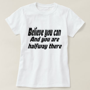 Believe You Can Motivational Quote T-Shirt