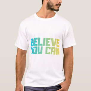 Believe You Can Motivational T-Shirt