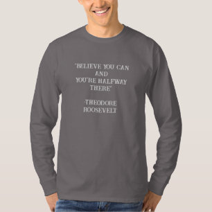 Believe You Can Roosevelt Inspirational Quote T-Shirt