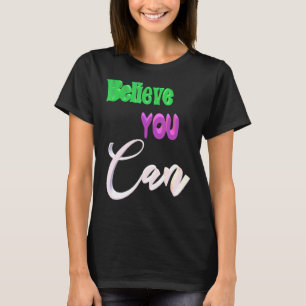 Believe You Can T-Shirt